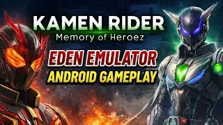 KAMEN RIDER Memory of Heroez  Eden Emulator Android Gameplay 