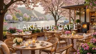 Spring Jazz Cafe Lake | Relaxing Smooth Jazz for Focus & Chill Vibes