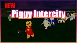 Playing NEW PIGGY Intercity!!