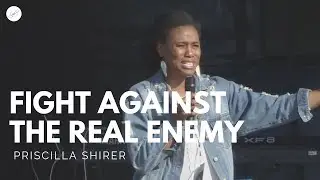 Priscilla Shirer: Fight Against the Real Enemy