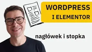 Jak edytować nagł&oacute;wek i stopkę w Elementorze | Wordpress Poradnik 2024 - Lekcja 3