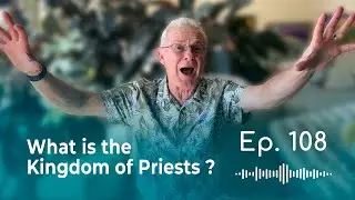 The Tabernacle of David and the Kingdom of Priests - EP 108