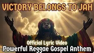 VICTORY BELONGS TO JAH | Powerful Reggae Gospel Anthem  | (Official Lyric Video)