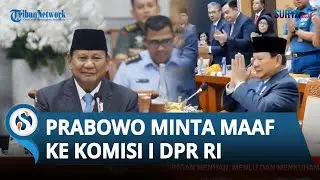 Rapat Terakhir dengan Komisi I DPR RI,  Prabowo Minta Maaf & Ucap Terima Kasih