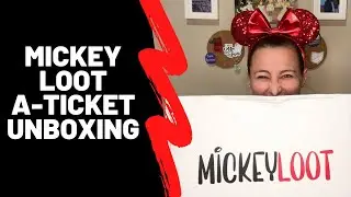SUBSCRIPTION UNBOXING - Mickey Loot A-Ticket Unboxing