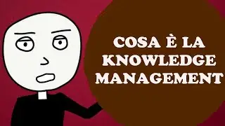 COME GESTIRE LA CONOSCENZA? (La knowledge management)