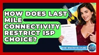 How Does Last Mile Connectivity Restrict ISP Choice? - Internet Infrastructure Explained