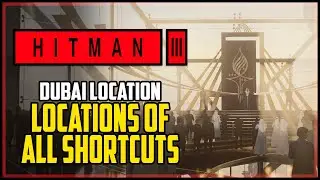 Hitman 3 All Shortcuts Dubai (On Top of The World All Shortcuts)