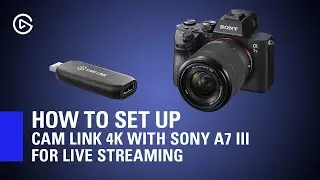 How to Set Up Elgato Cam Link 4K with Sony A7 III for Live Streaming