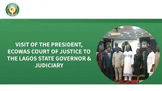 VISIT OF THE PRESIDENT, ECOWAS COURT OF JUSTICE TO THE LAGOS STATE GOVERNOR & JUDICIARY- May 2025