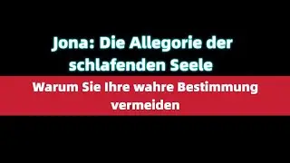 Jona: Die Allegorie der schlafenden Seele &ndash; Warum Sie Ihre wahre Bestimmung vermeiden