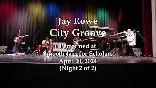 Jay Rowe - City Groove - Smooth Jazz for Scholars (4/20/24)