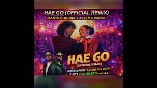Hae Go (Official Remix) Mantu Chhuria x Aseema Panda | Sambalpuri Tapori Mix 2026