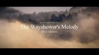 The Wayshower's Melody - Dylan John Sparkes | (Rain Edition)