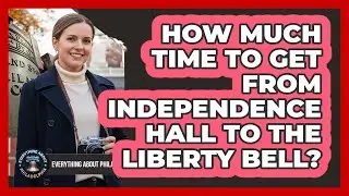 How Much Time To Get From Independence Hall To The Liberty Bell?