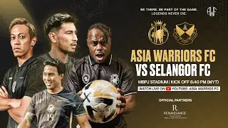 LIVE! ASIA WARRIORS FC VS SELANGOR FC | 27 JULY 2025