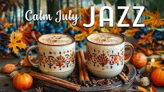 Calm July Jazz ☕ Smooth Jazz Music & Relaxing Fall Bossa Nova Instrumental for Upbeat Mood
