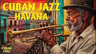 Cuban Chill Jazz &ndash; Latin Background Music from Old Havana