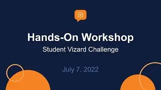 Hands-On Workshop, Student Vizard Challenge - July 7, 2022