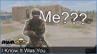 I Know It Was You - Arma 3