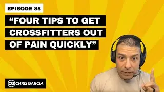 EP085: &ldquo;4 Tips To Get CrossFitters Out Of Pain Quickly&rdquo; | Dr. Chris Garcia