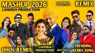 Mashup 2026 Dhol Remix Song 2026 🔥Ft Lahoria Production Punjabi Songs Remix Mix Dj Mix Dj Remix