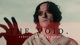 I need you to fill the void. || bob reylonds