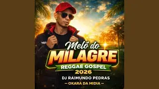 Mel&ocirc; Do Milagre Dj Raimundo Pedras O Kara Da Midia (Reggae Gospel 2026)