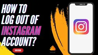 How to Log Out Of Instagram Account?