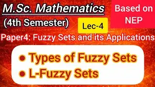 Lec-4 | Types of Fuzzy Sets | L-Fuzzy Set | M.Sc. Maths 4th Sem NEP | Fuzzy Sets and its Application