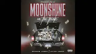Nephew Jones - Moonshine in the Trunk (Remix) (feat. Jeter Jones) (Official Audio)
