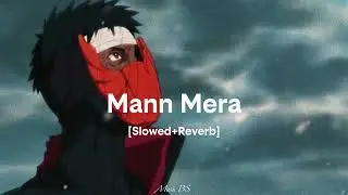 Mann Mera | [Slowed Reverb] | Gajendra Verma | Obito Uchiha | Music BS 