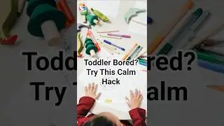 Toddler Bored? Try This Calm Hack