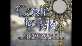 Come to Me - An Invitation to Eucharistic Adoration - Complete Program
