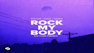 R3HAB, INNA, Sash! - Rock My Body (DAXXTR REMIX)