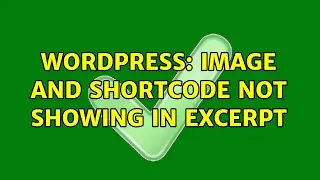 Wordpress: Image and shortcode not showing in excerpt (2 Solutions!!)