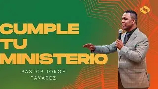 CUMPLE TU MINISTERIO- Pastor JORGE LUIS TAVAREZ La Manifestacion De Su Gloria