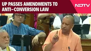 Anti-Conversion Law | UP Passes Amendments To Anti-Conversion Law, Brings In Stricter Measures