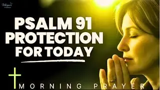 Psalm 91| Morning Prayer to Start Your Day | Morning Prayer