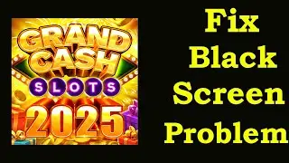 Fix Grand Cash Slots Black Screen Error |Grand Cash Slots Black Screen issue Solved | PSA 24
