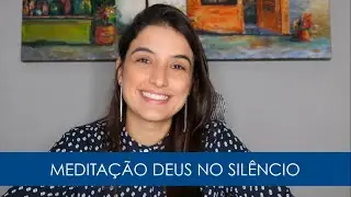 Medita&ccedil;&atilde;o Deus no Sil&ecirc;ncio - Crist&atilde;os que Meditam