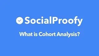 What is Cohort Analysis? - Social Proofy Marketing 101