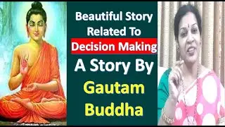 Beautiful Story Related To Decision Making - By Gautam Buddha