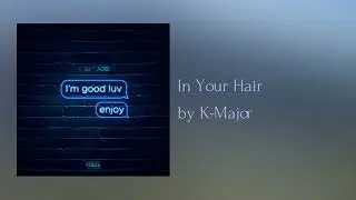 K-Major - In Your Hair
