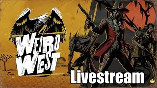 Weird West Livestream - Cowboy Plays a Cowboy
