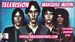 Television: Marquee Moon | Pop Culture Graveyard Ep 54 | Tom Verlaine & Richard Lloyd