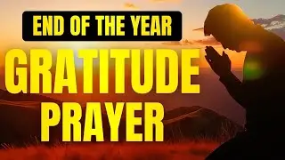 End Of The Year Prayer | God’s Faithfulness – A Year Crowned With Blessings 🌟 Reflect & Thank God 🙏