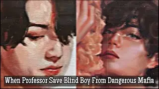 taekookff|When professor save blind boy from dangerous mafia|oneshot|Top Taehyung,bottom Jungkook|💜