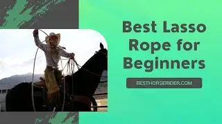 Best Lasso Rope for Beginners