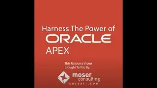 Rapid App Development with Oracle APEX | Moser Consulting Demo by Chris Boyd
